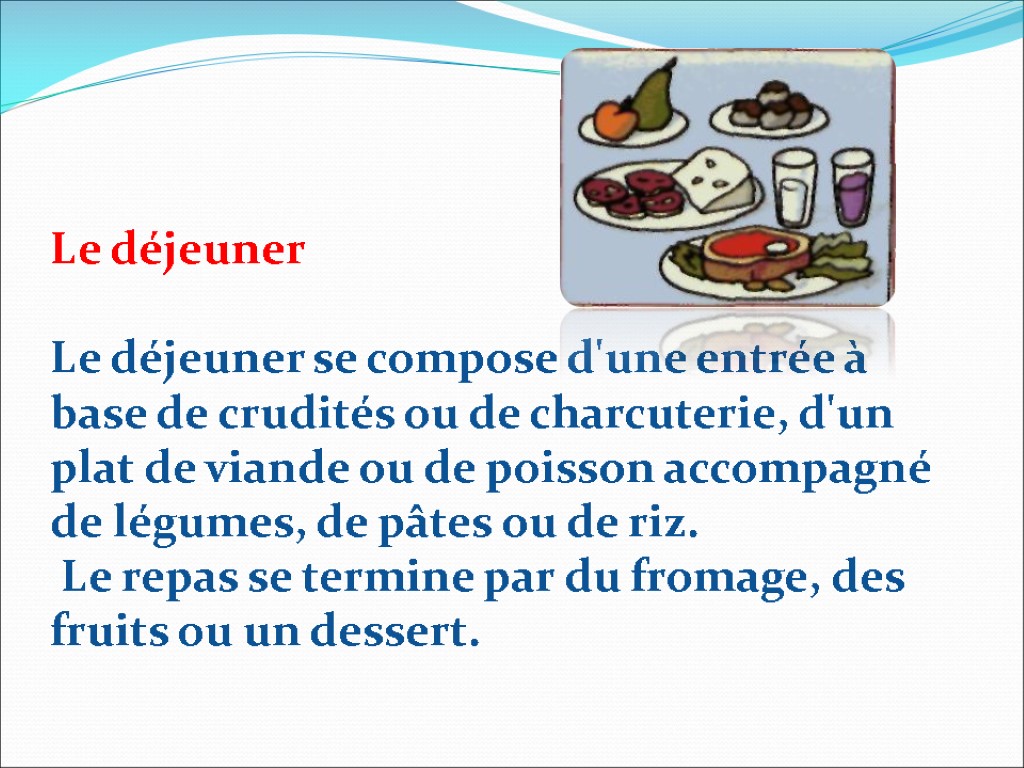 Le déjeuner Le déjeuner se compose d'une entrée à base de crudités ou de